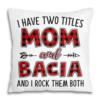 Bacia Grandma Gift I Have Two Titles Mom And Bacia Pillow - Seseable