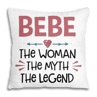 Bebe Grandma Gift Bebe The Woman The Myth The Legend Pillow - Seseable