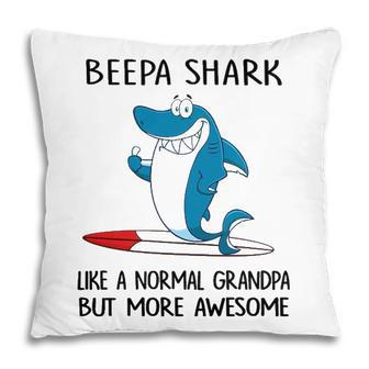 Beepa Grandpa Gift Beepa Shark Like A Normal Grandpa But More Awesome Pillow - Seseable