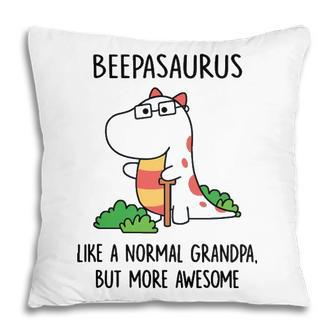 Beepa Grandpa Gift Beepasaurus Like A Normal Grandpa But More Awesome Pillow - Seseable