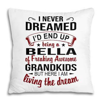 Bella Grandma Gift Bella Of Freaking Awesome Grandkids Pillow - Seseable