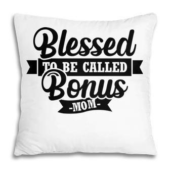 Blessed To Be Called Bonus Mom Gift For Step Mother Pillow - Seseable