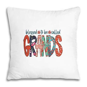Blessed To Be Called Grands Idea Gift For Grandma New Pillow - Seseable