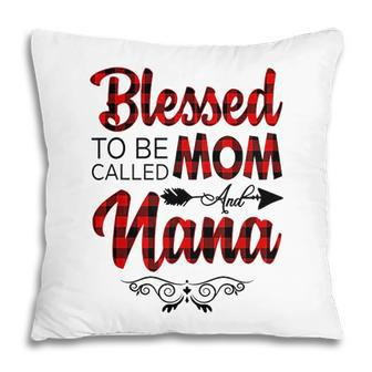Blessed To Be Called Mom And Nana Mothers Day Pillow - Seseable
