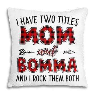 Bomma Grandma Gift I Have Two Titles Mom And Bomma Pillow - Seseable