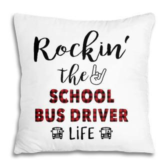 Buffalo Plaid Rockin The School Bus Driver Life Pillow - Seseable