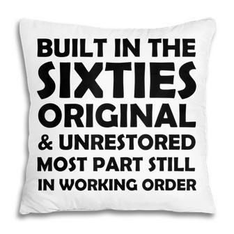 Built In The Sixties Original And Unrestored Funny Birthday Pillow - Seseable