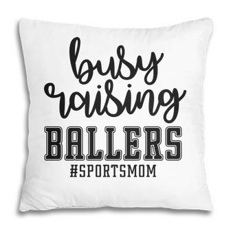 Busy Raising Ballers Sportmom Hashtag Great Pillow - Seseable