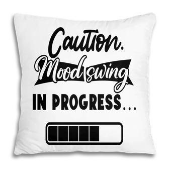 Caution Moodswing In Progress Sarcastic Funny Quote Pillow - Seseable