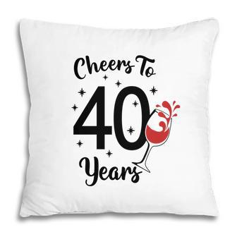 Cheers To 40 Years Happy 40Th Birthday Pillow - Seseable