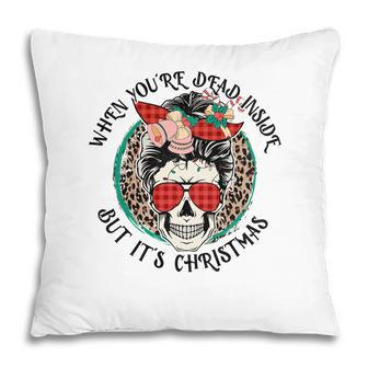 Christmas Skeleton When You Are Dead Inside But It Is Christmas Pillow - Seseable