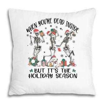 Christmas Skeleton When You Are Dead Inside But It Is The Holidays Pillow - Seseable