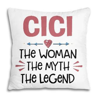 Cici Grandma Gift Cici The Woman The Myth The Legend Pillow - Seseable