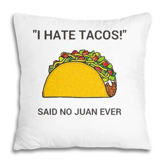 Cinco De Mayo I Hate Tacos Said No Juan Ever Pillow - Seseable