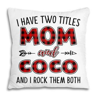 Coco Grandma Gift I Have Two Titles Mom And Coco Pillow - Seseable