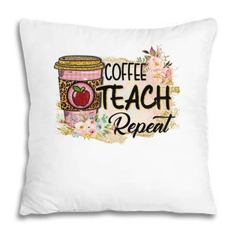 Coffee Makes Teaching Repeatable And Every Teacher Needs It Pillow - Seseable