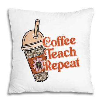Coffee Teach Repeat A Complete Circle Of Teacher Pillow - Seseable
