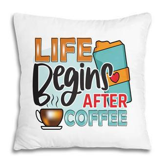 Colorful Design Life Begins After Drink Coffee New Pillow - Seseable