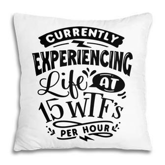 Currently Experiencing Life At 15 Per Hour Sarcastic Funny Quote Black Color Pillow - Seseable