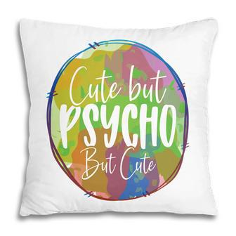 Cute But Pssycho But Cute Sarcastic Funny Quote Pillow - Seseable