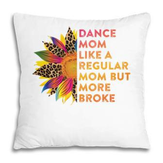 Dance Mom Like A Regular Mom But More Broke Funny Dance Mom Pillow - Seseable