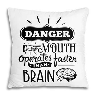 Danger Mouth Operates Faster Than Brain Sarcastic Funny Quote Black Color Pillow - Seseable