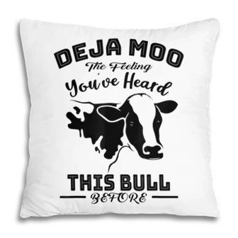 Deja Moo Cow You Heard This Bull Farm Funny Man Gift Pillow - Seseable
