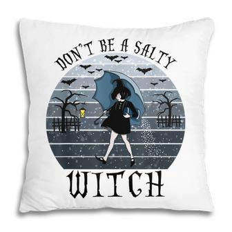 Dont Be A Salty Witch Vintage Halloween Costume Pillow - Seseable