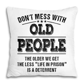 Dont Mess With Old People - Life In Prison - Funny Pillow - Seseable