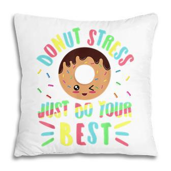 Donut Stress Just Do Your Best - Testing Teacher Pillow - Seseable