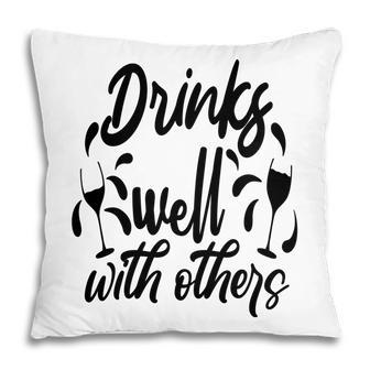 Drinks Well With Others Sarcastic Funny Quote Pillow - Seseable