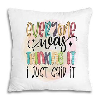 Everyone Near Thinking It I Just Said It Sarcastic Funny Quote Pillow - Seseable