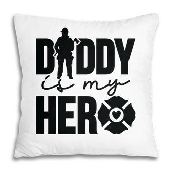 Firefighter Daddy Is My Hero Black Graphic Meaningful Pillow - Seseable