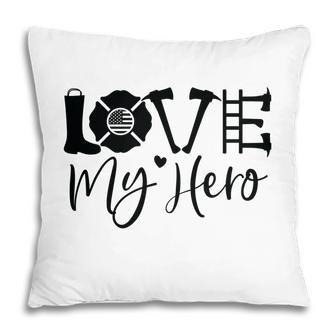 Firefighter Love My Hero Black Graphic Meaningful Job Pillow - Seseable