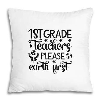 First Grade Teacher Back To School Please Earth First Pillow - Seseable