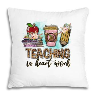 For Every Teacher Teaching Is The Heart Of Work With Knowledge Books Pillow - Seseable