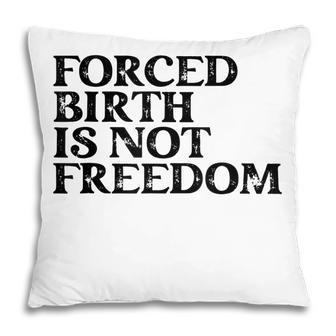Forced Birth Is Not Freedom Feminist Pro Choice Pillow - Seseable