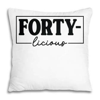 Forty Licious Black Happy 40Th Birthday New Gift Pillow - Seseable