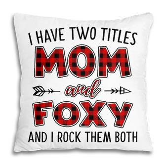 Foxy Grandma Gift I Have Two Titles Mom And Foxy Pillow - Seseable