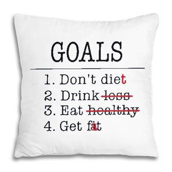 Funny Goals Don Diet Drink Eat Get Pillow - Seseable