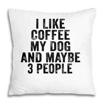 Funny I Like Coffee My Dog Maybe 3 People Vintage Distressed Pillow - Seseable
