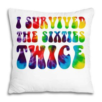 Funny I Survived The Sixties Twice Birthday Gift 60S Pillow - Seseable