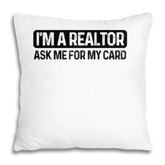 Funny Im A Realtor Ask Me For My Card Real Estate Agent Raglan Baseball Tee Pillow - Seseable
