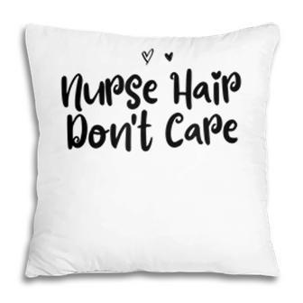 Funny Mom Birthday Gift Nurse Hair Dont Care Pillow - Seseable