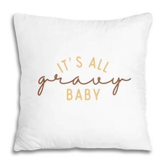 Funny Thanksgiving It Is All Gravy Baby Pillow | Seseable CA