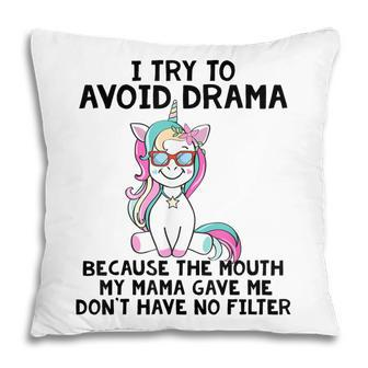 Funny Unicorns I Try To Avoid Drama Because The Mouth V2 Pillow - Seseable