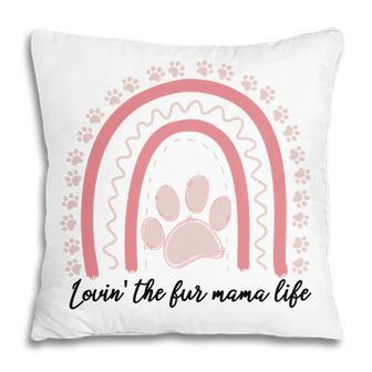 Fur Mom Lovin The For Mama Life Pink Rainbow Pillow - Seseable