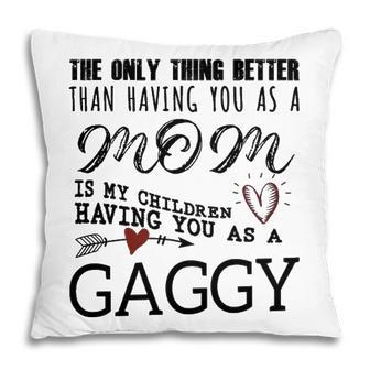 Gaggy Grandma Gift Gaggy The Only Thing Better Pillow - Seseable
