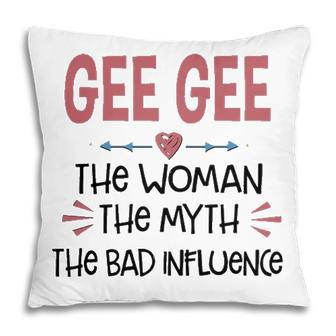 Gee Gee Grandma Gift Gee Gee The Woman The Myth The Bad Influence V2 Pillow - Seseable