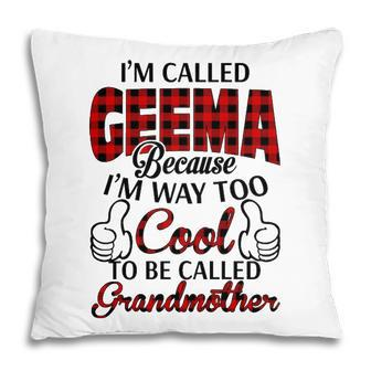 Geema Grandma Gift Im Called Geema Because Im Too Cool To Be Called Grandmother Pillow - Seseable